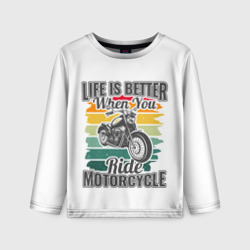 Детский лонгслив 3D Life is better when you ride motorcycle