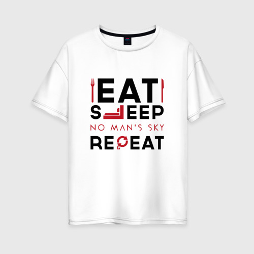 Женская футболка хлопок Oversize Надпись: eat sleep No Man's Sky repeat, цвет белый