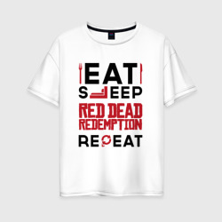 Женская футболка хлопок Oversize Надпись: eat sleep Red Dead Redemption repeat