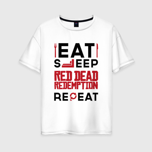 Женская футболка хлопок Oversize Надпись: eat sleep Red Dead Redemption repeat, цвет белый