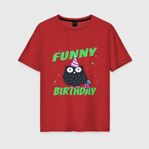 Женская футболка хлопок Oversize Funny Birthday веселого дня рождения и сова в колпаке, цвет красный