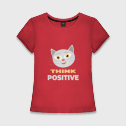 Think positive - надпись мотиватор о позитивном мышлении – Женская футболка хлопок Slim с принтом купить