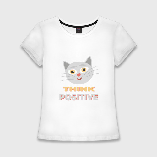 Женская приталенная футболка из хлопка с принтом Think positive - надпись мотиватор о позитивном мышлении, вид спереди №1