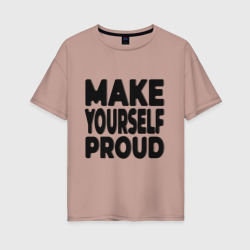 Женская футболка хлопок Oversize Надпись Make yourself proud - Гордись собой