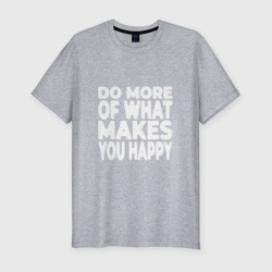 Надпись Do more of what makes you happy – Мужская футболка хлопок Slim с принтом купить