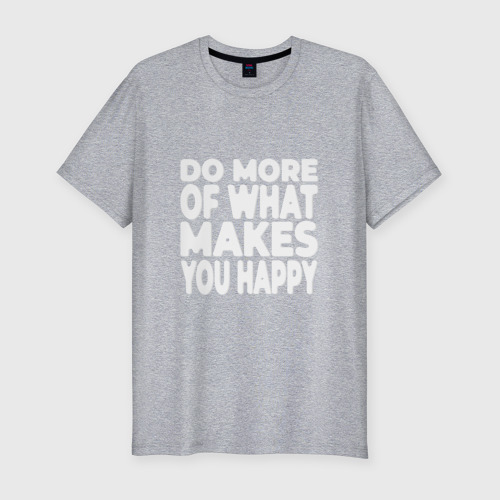 Мужская приталенная футболка из хлопка с принтом Надпись Do more of what makes you happy, вид спереди №1