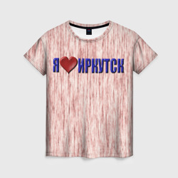 Женская футболка 3D Любовь к Иркутску