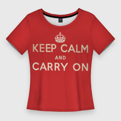 Женская футболка 3D Slim Keep Calm and Carry On