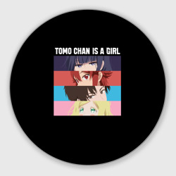 Круглый коврик для мышки Tomo chan Is a Girl - Аниме