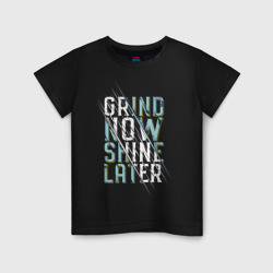 Детская футболка хлопок Grind now Shine later