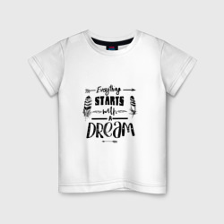 Everything starts with a dream – Детская футболка хлопок с принтом купить со скидкой в -20%