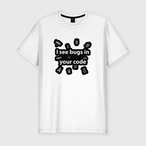 Мужская футболка хлопок Slim с принтом I see bugs in your code, вид спереди #2