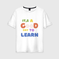 Хороший день для учебы – Женская футболка хлопок Oversize с принтом купить со скидкой в -16%