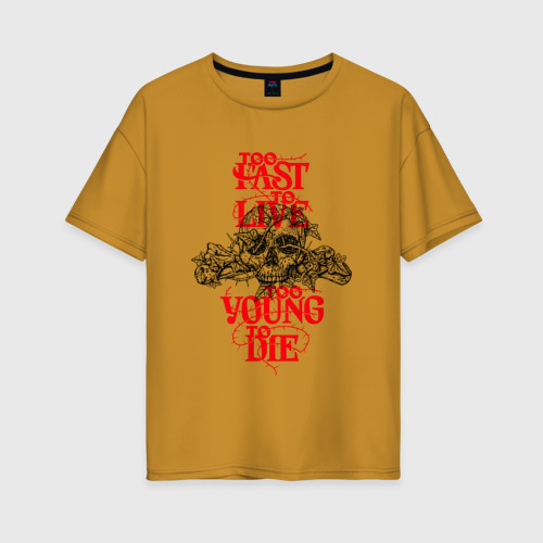 Женская футболка хлопок Oversize Too Fast To Live Too Young To Die, цвет горчичный