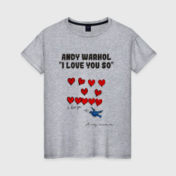 Andy Warhol - I Love You So – Женская футболка хлопок с принтом купить со скидкой в -20%