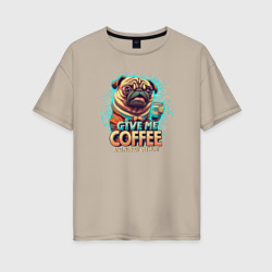 Женская футболка хлопок Oversize Give me coffee