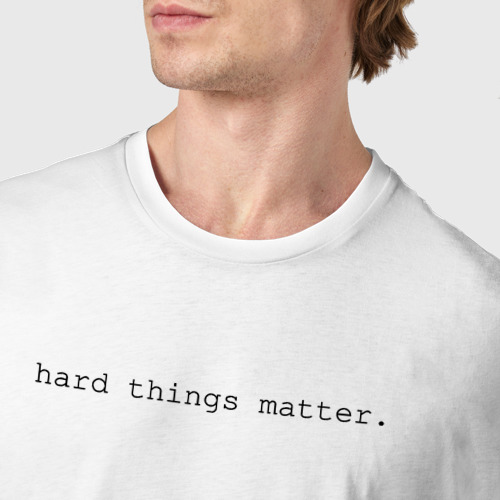 Мужская футболка хлопок с принтом Hard things matter, фото #4