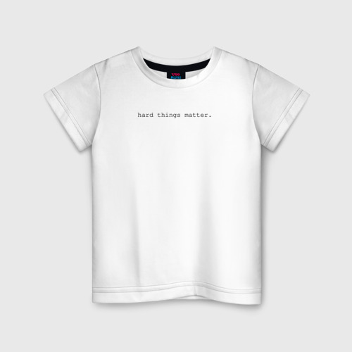 Детская футболка хлопок с принтом Hard things matter, вид спереди #2