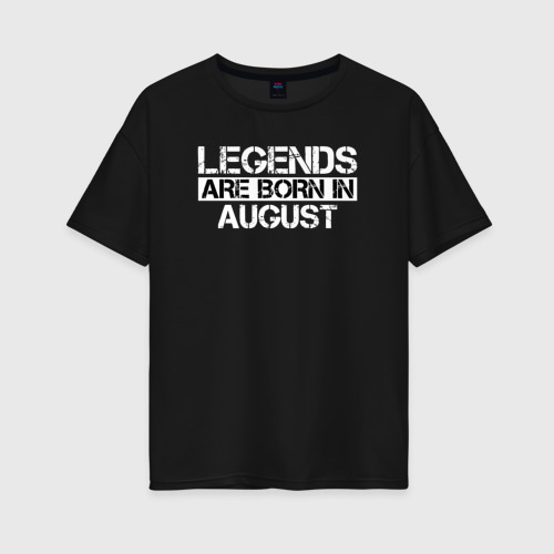 Женская футболка хлопок Oversize Legends are born in August inscription, цвет черный