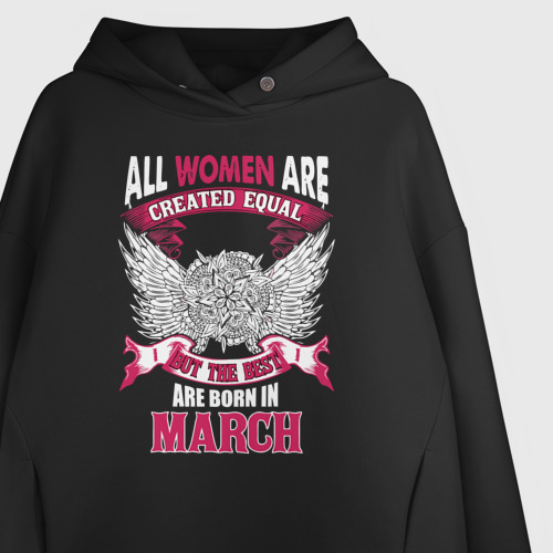 Женское худи Oversize хлопок Women are created equal, but the best in March, цвет черный - фото 3