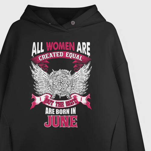 Женское худи Oversize хлопок Women are created equal, but the best in June, цвет черный - фото 3