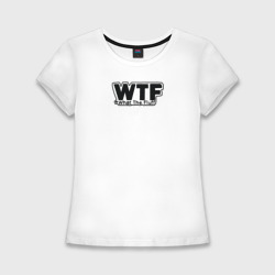 Женская футболка хлопок Slim WTF какого