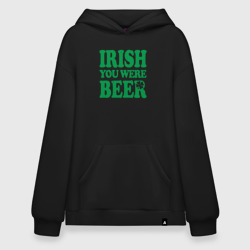 Худи SuperOversize хлопок Irish you were beer