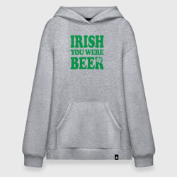 Худи SuperOversize хлопок Irish you were beer