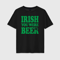 Женская футболка хлопок Oversize Irish you were beer