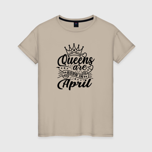 Женская футболка хлопок Королевы рожденные в апреле, цвет миндальный