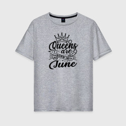Женская футболка хлопок Oversize Королевы рожденные  в июне