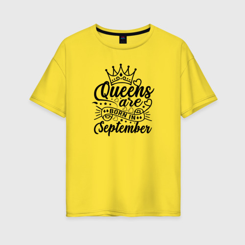 Женская футболка хлопок Oversize Королевы рожденные в сентябре, цвет желтый