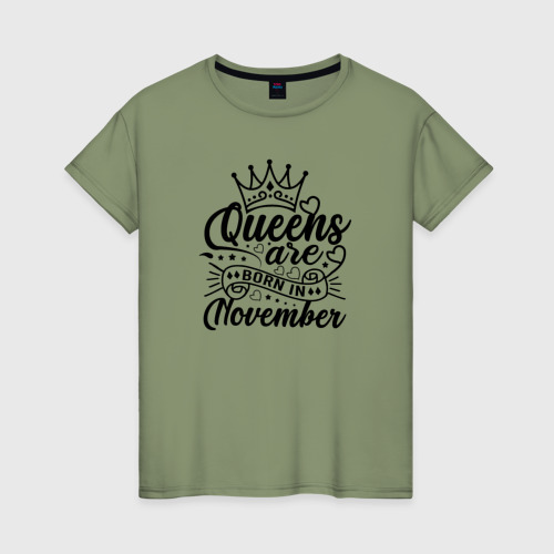 Женская футболка хлопок Королевы рожденные в ноябре, цвет авокадо