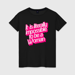 Буквально невозможно быть женщиной – Женская футболка хлопок с принтом купить со скидкой в -20%