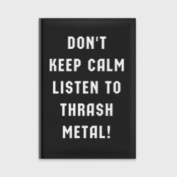 Ежедневник Надпись Dont keep calm listen to thrash metal