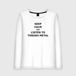 Женский лонгслив хлопок Keep calm and listen to thrash metal