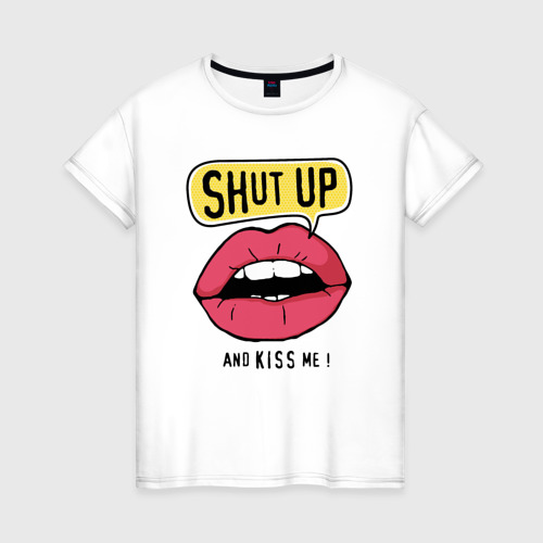 Женская футболка из хлопка с принтом Заткнись и поцелуй меня, вид спереди №1