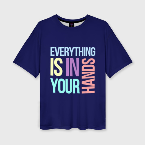 Женская футболка oversize 3D Everything is in your hands, цвет 3D печать