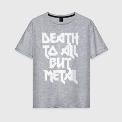 Женская футболка хлопок Oversize Death to all  - кроме металл 