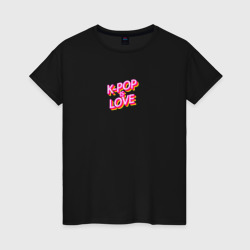 K-pop is love – Женская футболка хлопок с принтом купить со скидкой в -20%