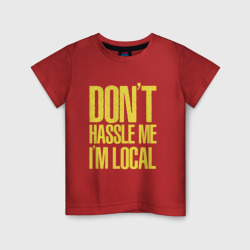 Детская футболка хлопок Don't hassle me i'm local what about bob