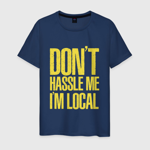 Мужская футболка хлопок Don't hassle me i'm local what about bob, цвет темно-синий