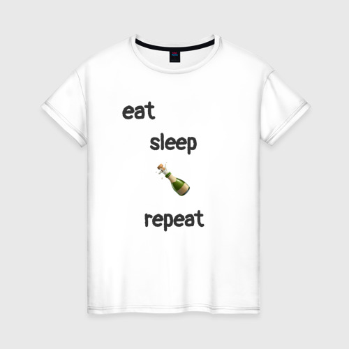 Женская футболка из хлопка с принтом Eat sleep champagne repeat, вид спереди №1