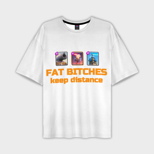 Мужская футболка оверсайз с принтом Fat bitches keep distance clash royale, вид спереди №1