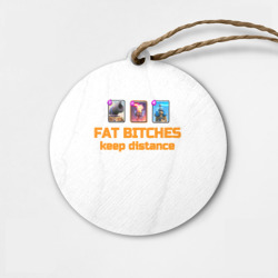Деревянная игрушка круг Fat bitches keep distance clash royale