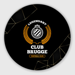Круглый коврик для мышки Лого Club Brugge и надпись legendary football club на темном фоне