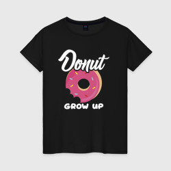Donut grow up – Женская футболка хлопок с принтом купить со скидкой в -20%