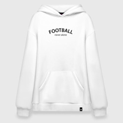 Худи SuperOversize хлопок Football never alone - motto