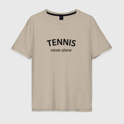 Мужская футболка хлопок Oversize Tennis never alone - motto
