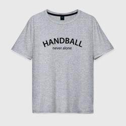 Handball never alone - motto – Мужская футболка хлопок Oversize с принтом купить со скидкой в -16%